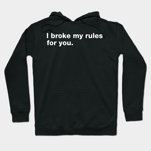 I Broke My Rules For You. Hoodie by CityNoir